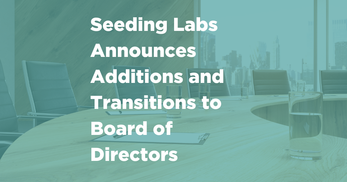 Seeding Labs Announces Additions and Transitions to Board of Directors