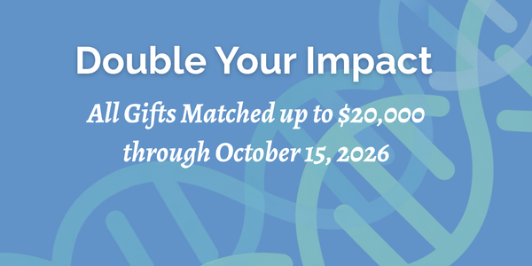 Double Your Impact - All Gifts Matched up to $ 20,000 through October 15, 2026